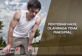Inilah Penyebab Hasil Olahraga Tidak Maksimal Dengan Baik